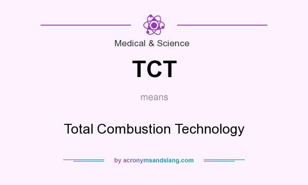 What does TCT mean? It stands for Total Combustion Technology