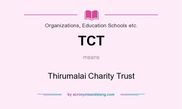 What does TCT mean? It stands for Thirumalai Charity Trust