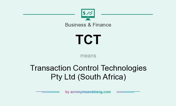 What does TCT mean? It stands for Transaction Control Technologies Pty Ltd (South Africa)