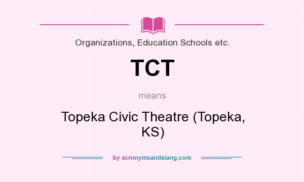 What does TCT mean? It stands for Topeka Civic Theatre (Topeka, KS)
