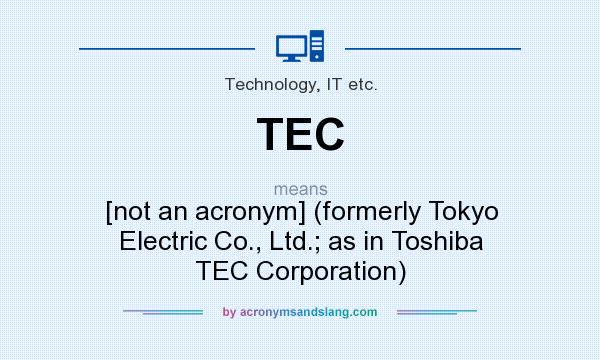 What does TEC mean? It stands for [not an acronym] (formerly Tokyo Electric Co., Ltd.; as in Toshiba TEC Corporation)