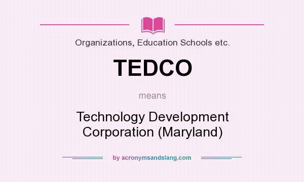 What does TEDCO mean? It stands for Technology Development Corporation (Maryland)