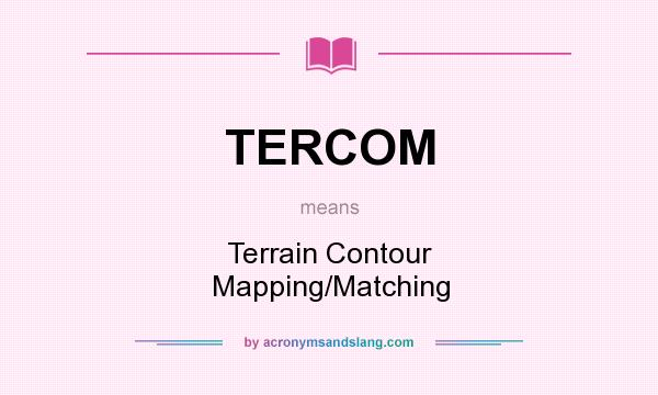 What does TERCOM mean? It stands for Terrain Contour Mapping/Matching