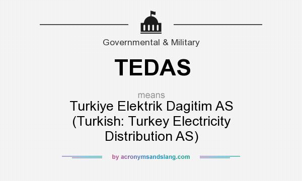 What does TEDAS mean? It stands for Turkiye Elektrik Dagitim AS (Turkish: Turkey Electricity Distribution AS)