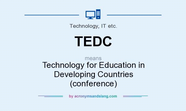 What does TEDC mean? It stands for Technology for Education in Developing Countries (conference)