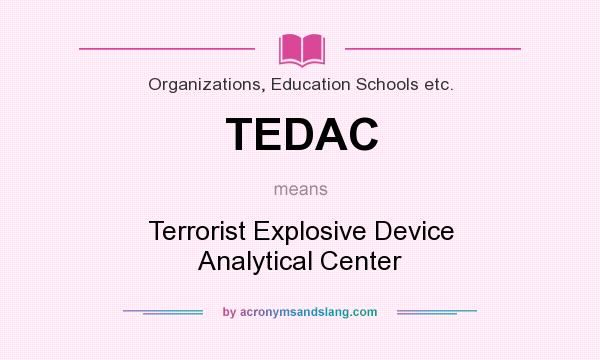 What does TEDAC mean? It stands for Terrorist Explosive Device Analytical Center
