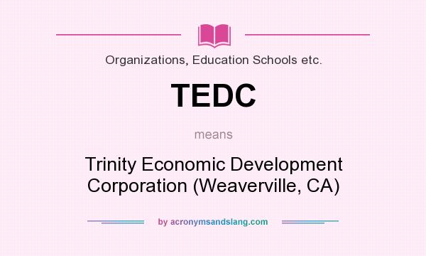 What does TEDC mean? It stands for Trinity Economic Development Corporation (Weaverville, CA)