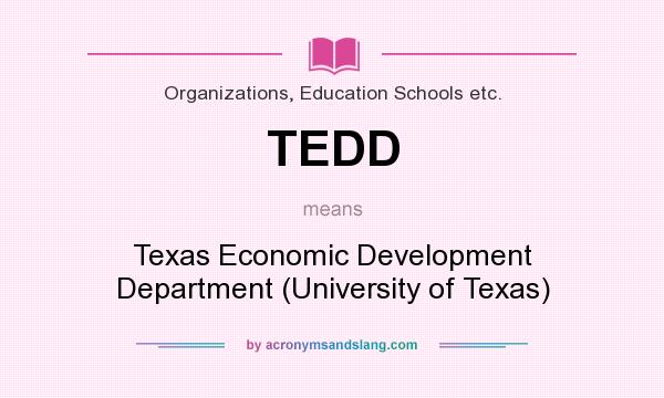 What does TEDD mean? It stands for Texas Economic Development Department (University of Texas)
