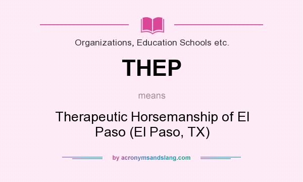 What does THEP mean? It stands for Therapeutic Horsemanship of El Paso (El Paso, TX)