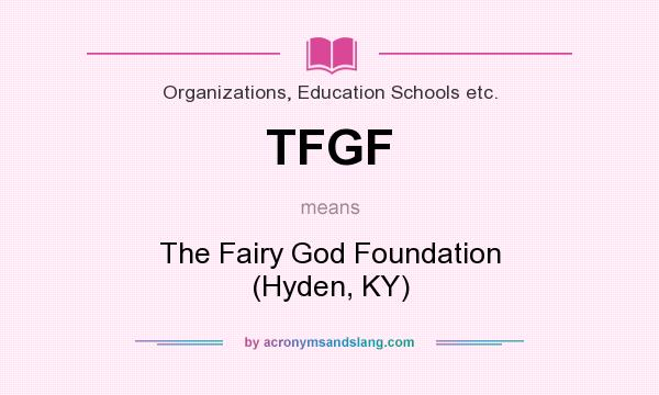 What does TFGF mean? It stands for The Fairy God Foundation (Hyden, KY)