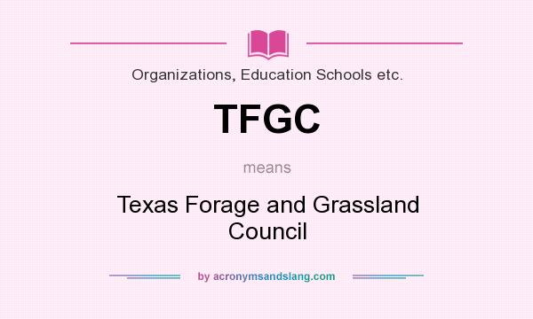 What does TFGC mean? It stands for Texas Forage and Grassland Council