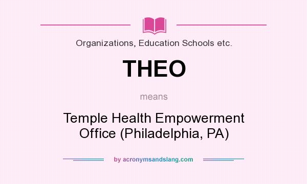 What does THEO mean? It stands for Temple Health Empowerment Office (Philadelphia, PA)