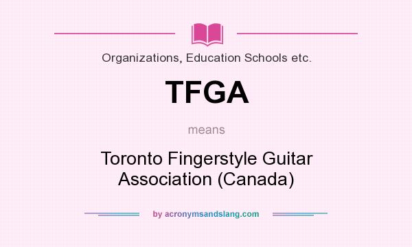 What does TFGA mean? It stands for Toronto Fingerstyle Guitar Association (Canada)