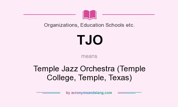 What does TJO mean? It stands for Temple Jazz Orchestra (Temple College, Temple, Texas)