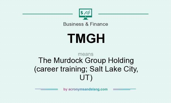 What does TMGH mean? It stands for The Murdock Group Holding (career training; Salt Lake City, UT)