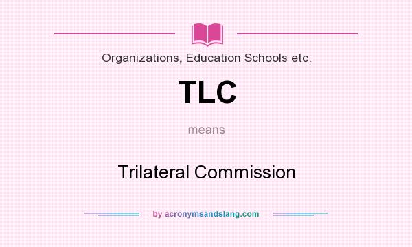 What does TLC mean? It stands for Trilateral Commission
