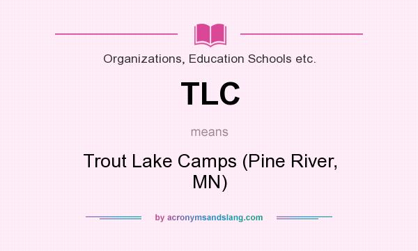 What does TLC mean? It stands for Trout Lake Camps (Pine River, MN)