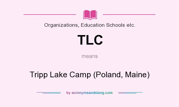 What does TLC mean? It stands for Tripp Lake Camp (Poland, Maine)