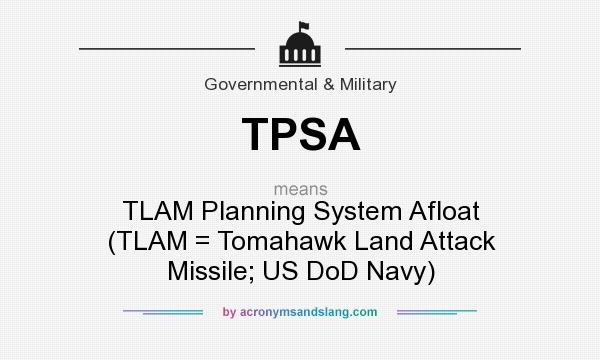 What does TPSA mean? It stands for TLAM Planning System Afloat (TLAM = Tomahawk Land Attack Missile; US DoD Navy)