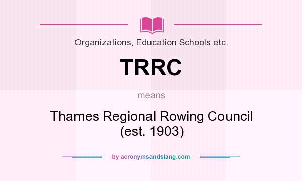 What does TRRC mean? It stands for Thames Regional Rowing Council (est. 1903)