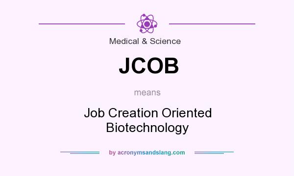 What does JCOB mean? It stands for Job Creation Oriented Biotechnology