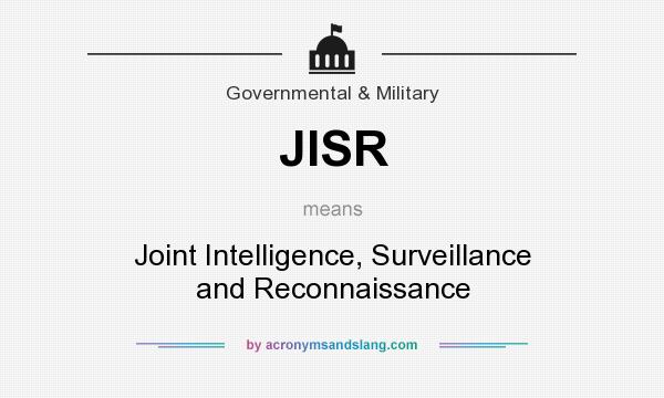 What does JISR mean? It stands for Joint Intelligence, Surveillance and Reconnaissance