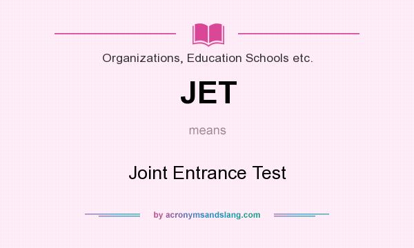 What does JET mean? It stands for Joint Entrance Test
