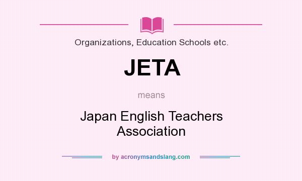 What does JETA mean? It stands for Japan English Teachers Association