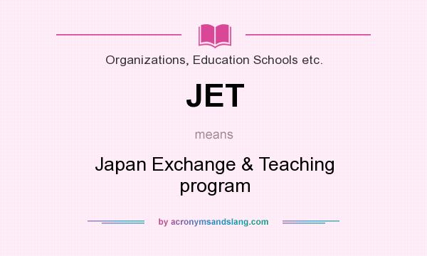 What does JET mean? It stands for Japan Exchange & Teaching program