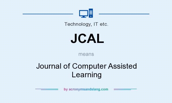What does JCAL mean? It stands for Journal of Computer Assisted Learning
