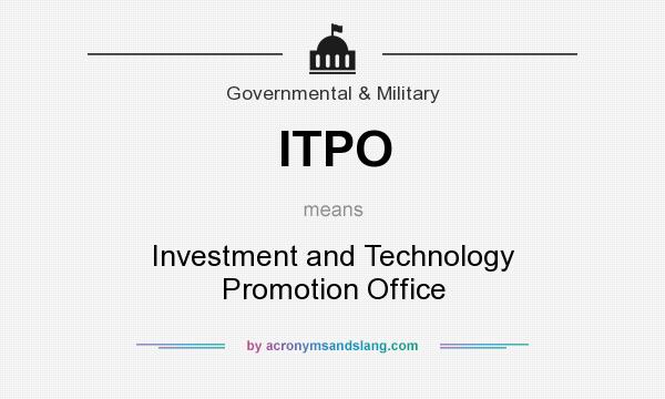 What does ITPO mean? It stands for Investment and Technology Promotion Office