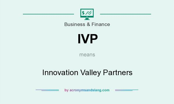 What does IVP mean? It stands for Innovation Valley Partners