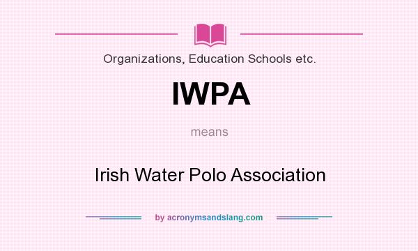 What does IWPA mean? It stands for Irish Water Polo Association