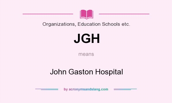 What does JGH mean? It stands for John Gaston Hospital