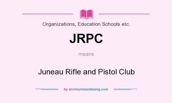 What does JRPC mean? It stands for Juneau Rifle and Pistol Club