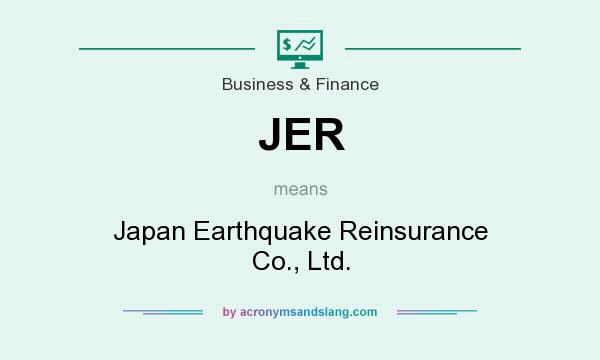 What does JER mean? It stands for Japan Earthquake Reinsurance Co., Ltd.