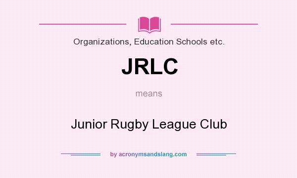 What does JRLC mean? It stands for Junior Rugby League Club