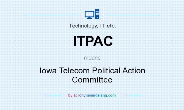 What does ITPAC mean? It stands for Iowa Telecom Political Action Committee