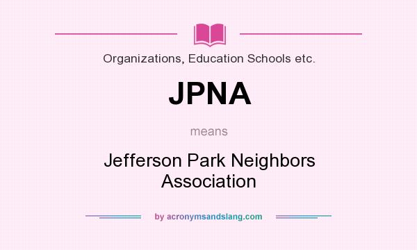 What does JPNA mean? It stands for Jefferson Park Neighbors Association