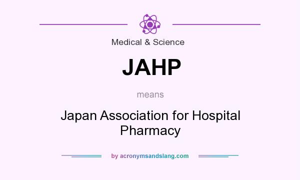What does JAHP mean? It stands for Japan Association for Hospital Pharmacy
