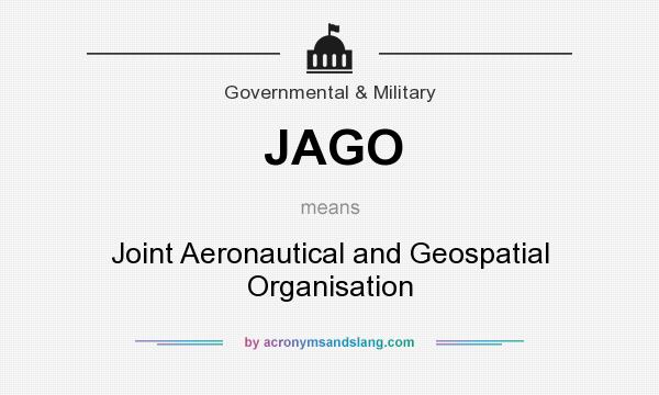 What does JAGO mean? It stands for Joint Aeronautical and Geospatial Organisation