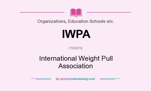 What does IWPA mean? It stands for International Weight Pull Association