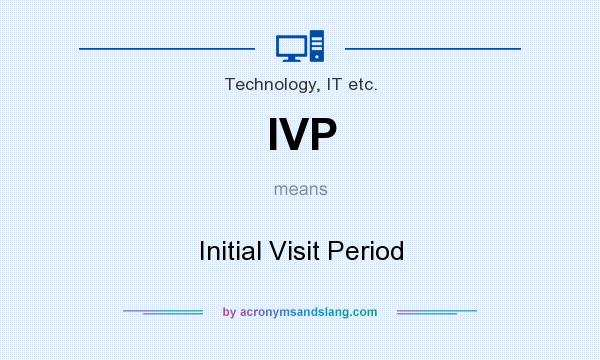 What does IVP mean? It stands for Initial Visit Period