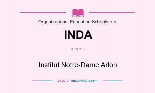 What does INDA mean? It stands for Institut Notre-Dame Arlon