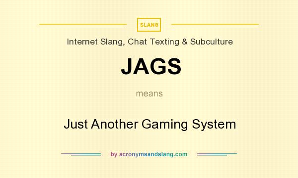 What does JAGS mean? It stands for Just Another Gaming System