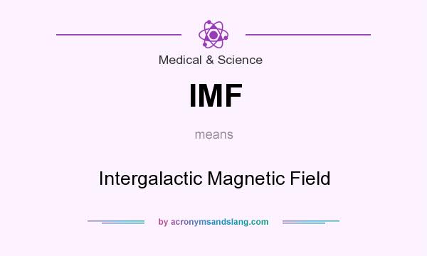 What does IMF mean? It stands for Intergalactic Magnetic Field