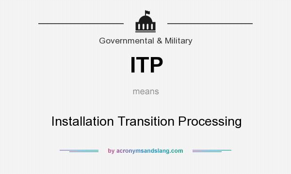 What does ITP mean? It stands for Installation Transition Processing