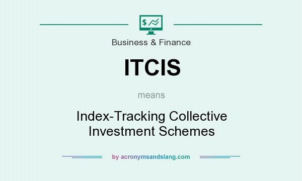 What does ITCIS mean? It stands for Index-Tracking Collective Investment Schemes