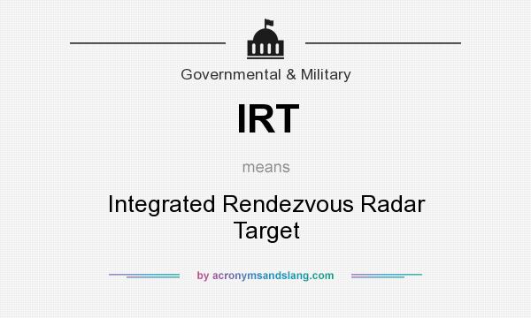 What does IRT mean? It stands for Integrated Rendezvous Radar Target