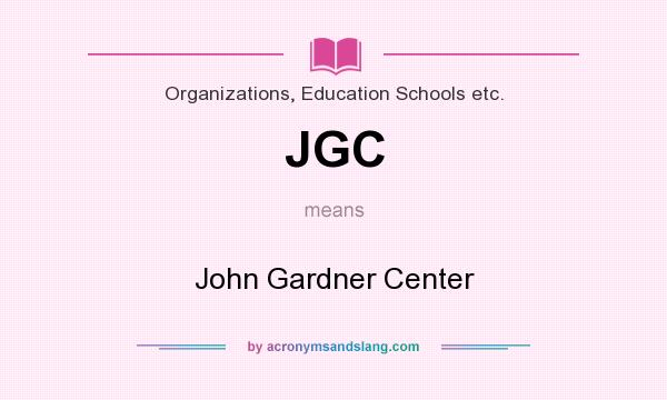 What does JGC mean? It stands for John Gardner Center